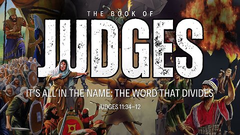 It's All in the Name: The Word That Divides - Judges 11:34-12