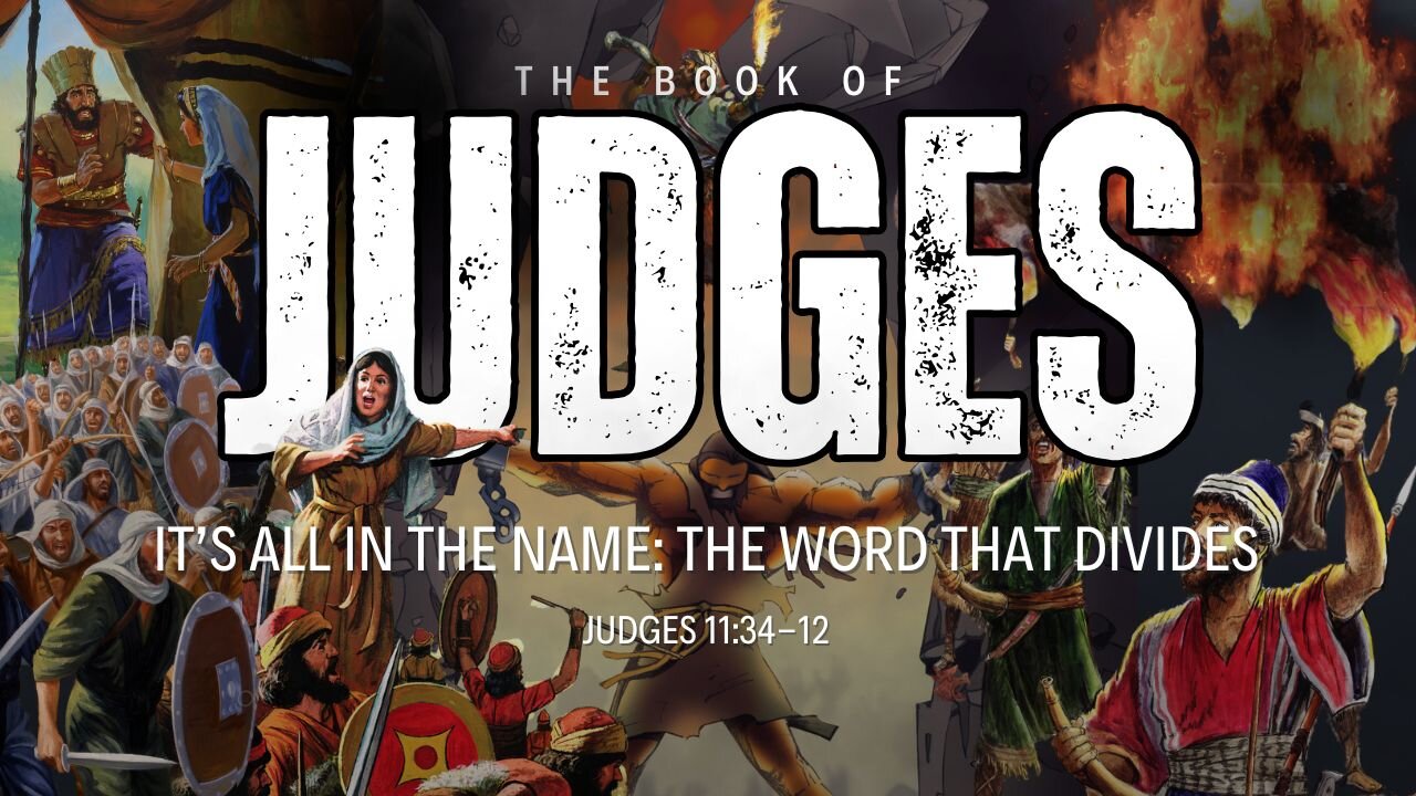 It's All in the Name: The Word That Divides - Judges 11:34-12