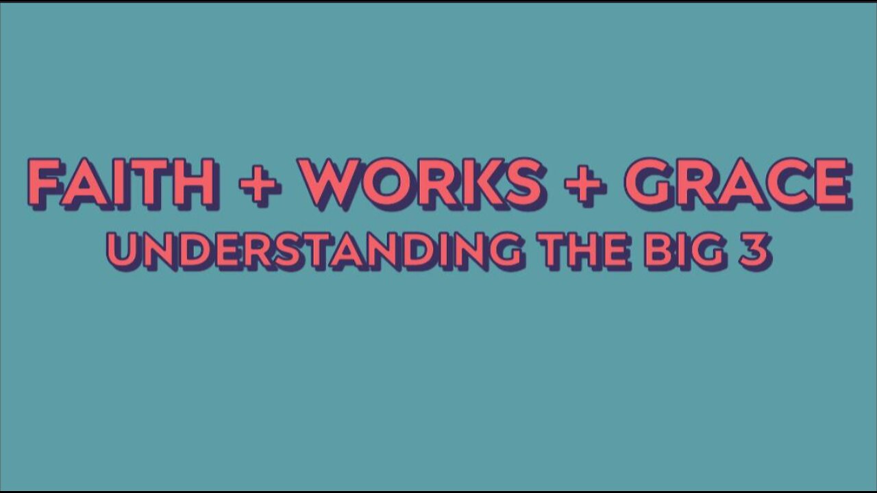 Faith, Works and Grace - Understanding the BIG 3