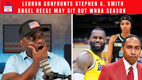 Lebron Confronts Stephen A. Smith Courtside, Angel Reese May Sit Out WNBA Season