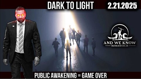 And We Know 2.21.25 - Trump "Dark to Light", GAME OVER, KASH, Prepare for the STORM