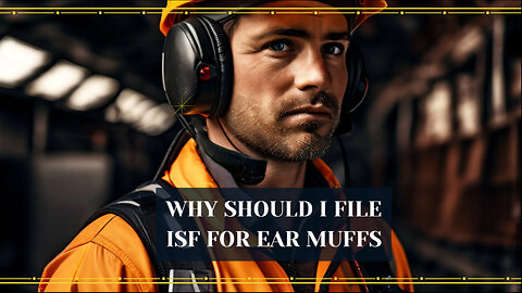 Master the ISF Process: Essential Tips for Importing Ear Muffs