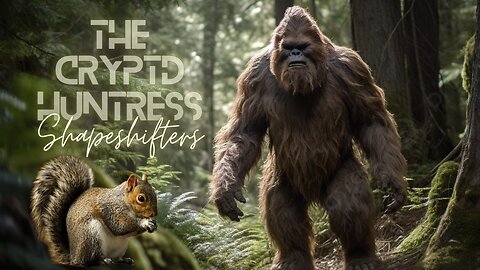 SHAPESHIFTING BIGFOOT, FOREST ANIMALS & ORBS