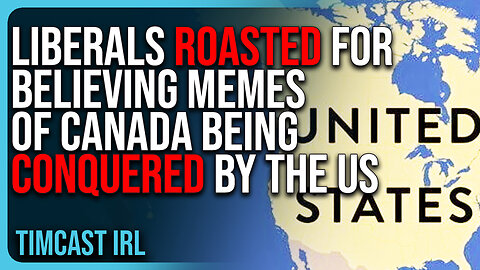 Liberals ROASTED For Believing Memes Of Canada Being CONQUERED By The US