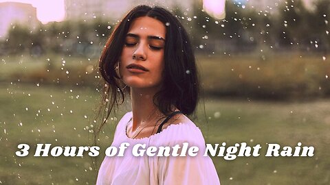 3 Hours of Gentle Night Rain, Rain Sounds for Sleeping