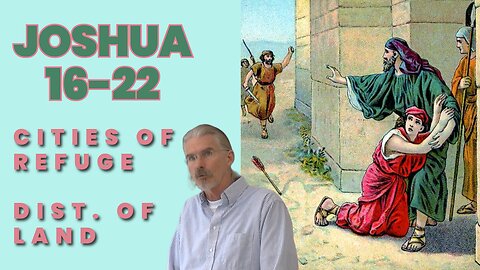 Joshua 16-22 - Distribution of the Land, Cities of Refuge - Steve Gregg