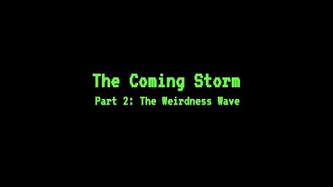 The Coming Storm - Part 2: The Weirdness Wave