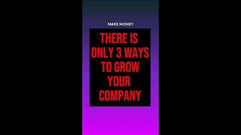 Only 3 ways to GROW your COMPANY!