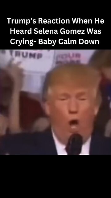 Trump’s Reaction to Selena Gomez Crying 😱 | Baby Calm Down 😂 #rumble #trending