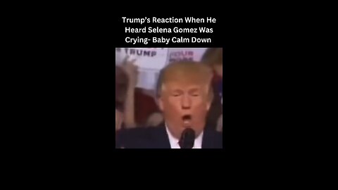 Trump’s Reaction to Selena Gomez Crying 😱 | Baby Calm Down 😂 #rumble #trending