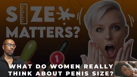 What Do Women Really Think About Penis Size?