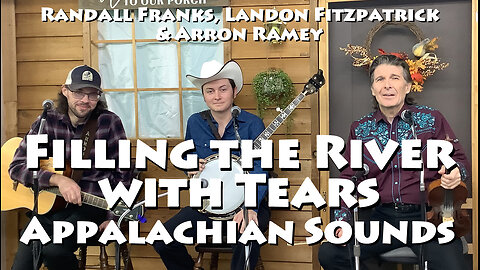 Filling the River with Tears Randall Franks & Landon Fitzpatrick, Arron Ramey Appalachian Sounds