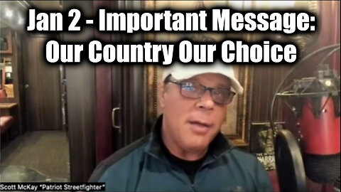 Scott McKay Important Message "Our Country Our Choice" - These Next Few Days Are Critical