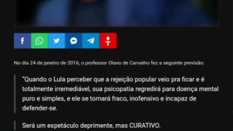 "Quando o Lula perceber que a rejeição popular veio pra ficar e é totalmente irremediável, sua psicopatia regredirá para doença mental pura e simples, e ele se tornará fraco, inofensivo e incapaz de defender-se. Será um espetáculo deprimente