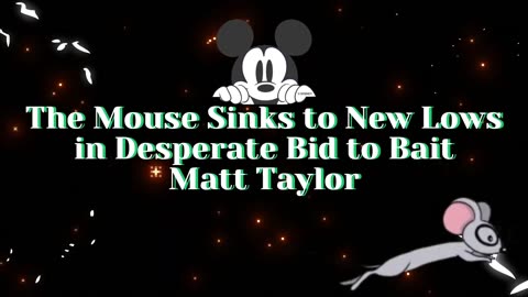 The Mouse Sinks to New Lows in Desperate Bid to Bait Matt Taylor.