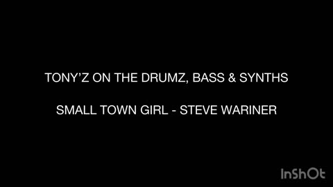 TONY’Z ON THE DRUMZ, BASS & SYNTHS - SMALL TOWN GIRL (STEVE WARINER)