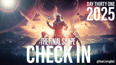 Destiny 2 PS5 : FINAL SHAPE : DAY THIRTY 2025 : CHECK IN