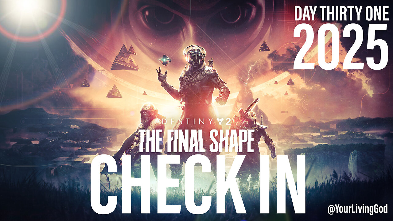 Destiny 2 PS5 : FINAL SHAPE : DAY THIRTY 2025 : CHECK IN