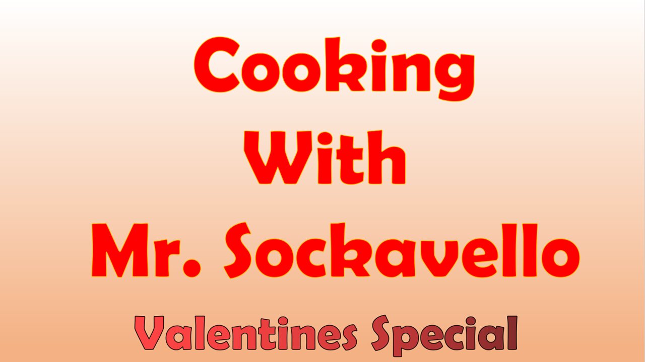 Cooking With Mr. Sockavello Valentine's Special