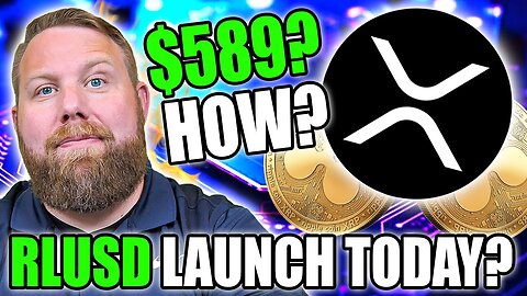 XRP PRICE TO $589? HOW CAN THIS HAPPEN? RIPPLE STABLECOIN RLUSD LAUNCH?