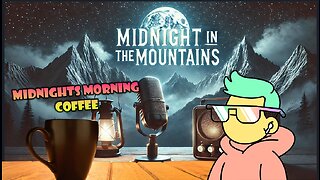 Midnight in the Mountains : Morning Coffee & Lucid Dreaming & News