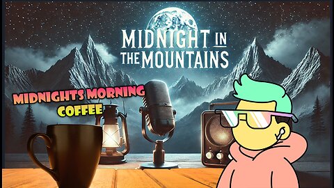 Midnight in the Mountains : Morning Coffee & Lucid Dreaming & News