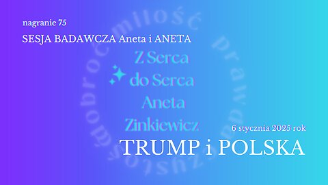 75 TRUMP I POLSKA Aneta i ANETA - SESJA BADAWCZA z 6.01.2025