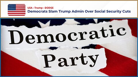 Democrats Slam Trump Admin Over Social Security Cuts | Trump, DODGE, Musk | US Politics