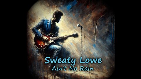 Ain't No Rain (Sweaty Lowe)