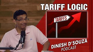 TARIFF LOGIC Dinesh D’Souza Podcast Ep1014