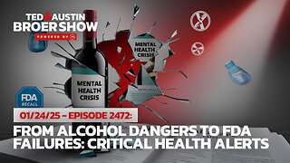 01/24/25 From Alcohol Dangers to FDA Failures: Critical Health Alerts