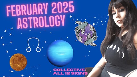 FEBRUARY 2025 ASTROLOGY | ALL 12 SIGNS