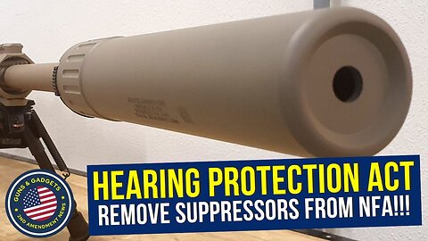 FINALLY! Hearing Protection Act Would Remove Suppressors From NFA!!