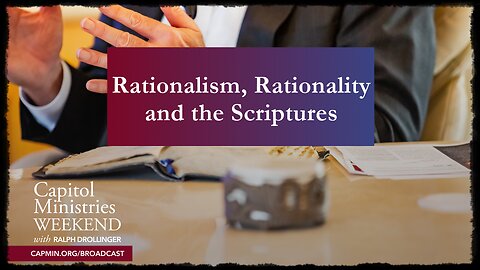 CMW VIDEO - Rationalism Rationality and Scriptures 03-10-2025