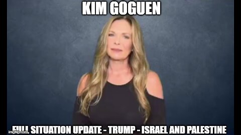 Kim Goguen: Full Situation Update 1/15/24 - Trump - Israel and Palestine!