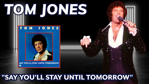 Tom Jones - Say You'll Stay Until Tomorrow (Say You'll Stay Until Tomorrow - 1977)