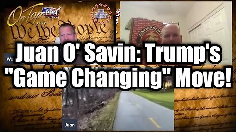 Juan O' Savin: Trump's "Game Changing" Move Everyone Has Been Waiting For is About to Drop!