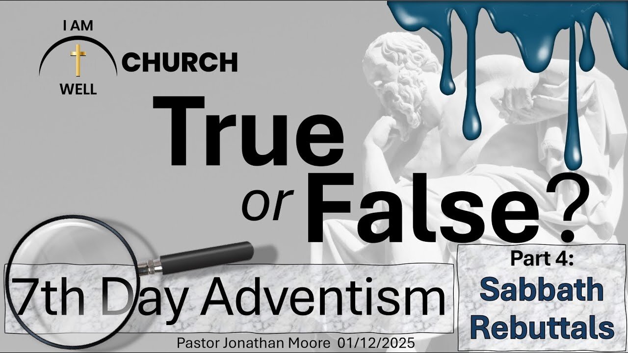 I AM WELL Church Sermon #82 "True or False" (7th Day Adventism Part 4: Sabbath Rebuttals)