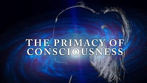 The Primacy of Consciousness (2011)