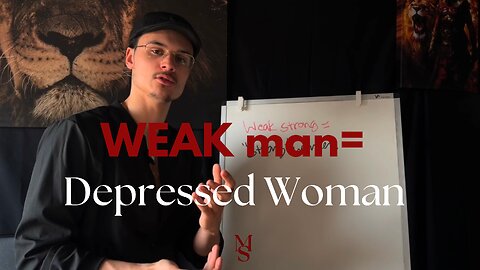 WEAK MAN create DEPRESSING WOMAN.