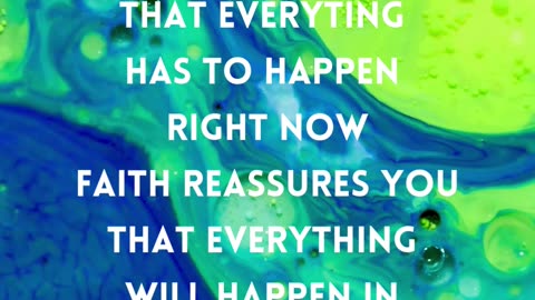 Faith reassures you everything will happen in God's timing