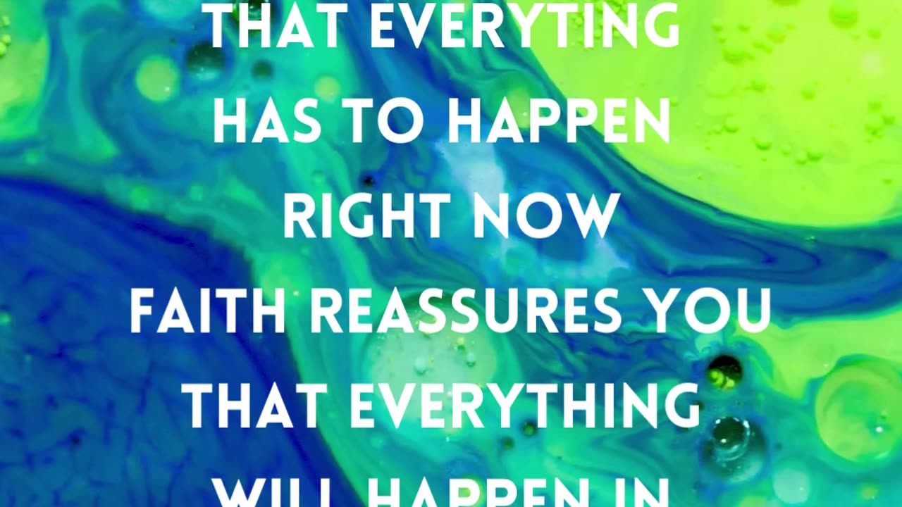 Faith reassures you everything will happen in God's timing