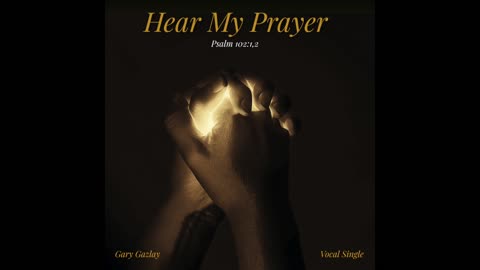 HEAR MY PRAYER - (Psalm 102:1, 2)