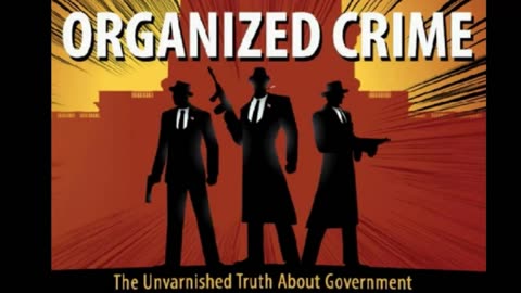 Organized Crime: The Unvarnished Truth About Government