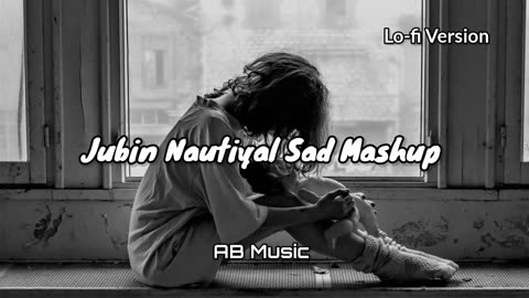 Jubin Nautiyal Sad Mashup Lofi Version