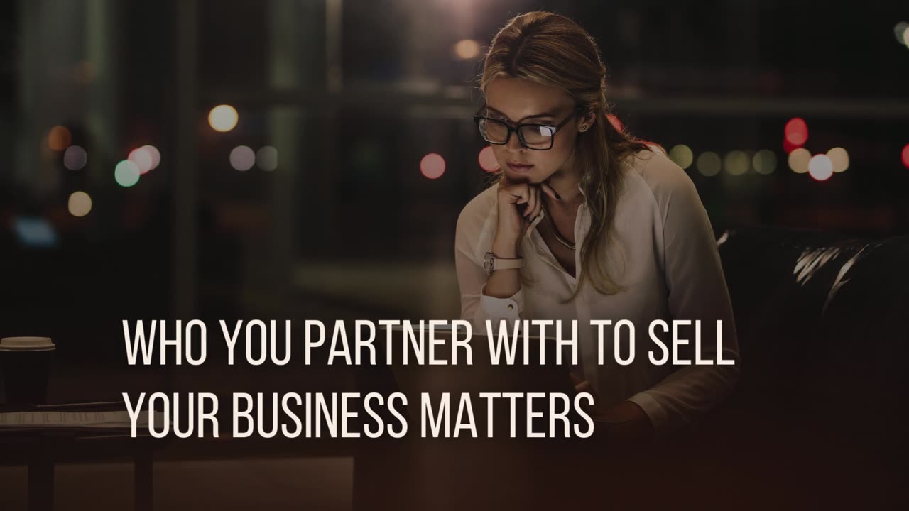 Who You Partner With To Sell Your Business Matters