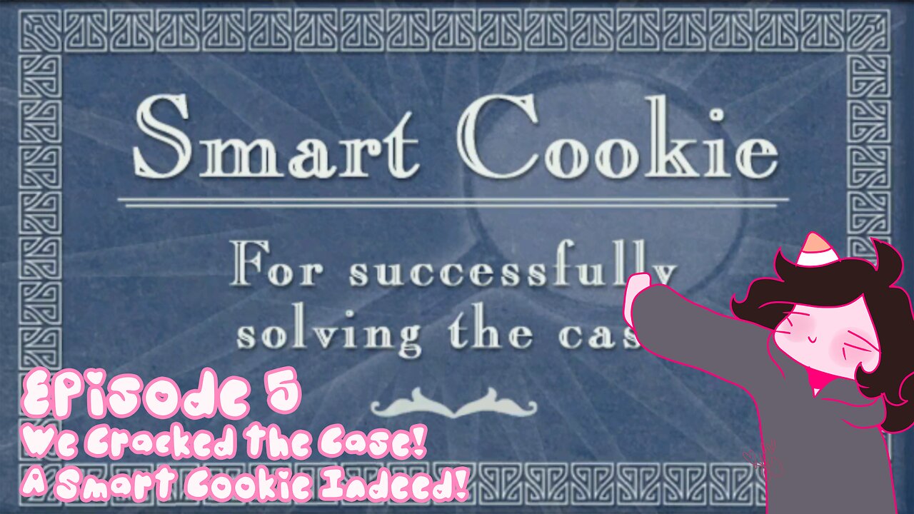 Episode 5: We Cracked the Case: A Smart Cookie Indeed! [FINALE]