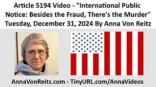 International Public Notice: Besides the Fraud, There's the Murder By Anna Von Reitz