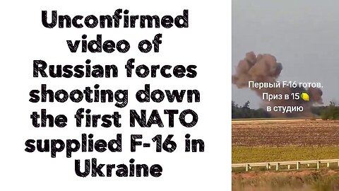 Unconfirmed video of Russian forces shooting down the first NATO supplied F-16 in Ukraine