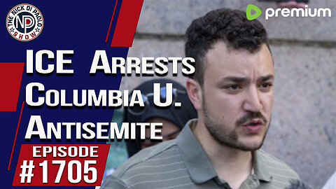 ICE Arrests Columbia U Antisemite | Nick Di Paolo Show #1705